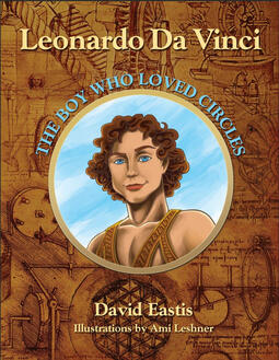 Leonardo Da Vinci, The Boy Who Loved Circles Book Cover for Dave Eastis book, Leonardo Da Vinci, The Boy Who Loved Circles